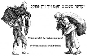 Yiddish saying: Everyone has their own burden.