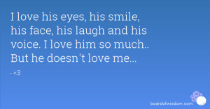 Love Him So Much But He Doesnt Love Me Quotes ~ Notice Me Quotes on ...