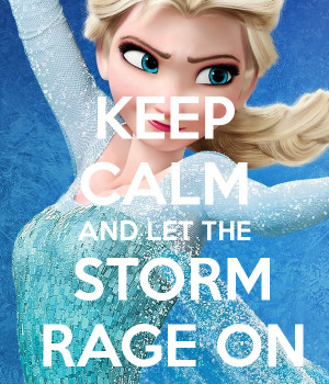 KEEP CALM AND LET THE STORM RAGE ON