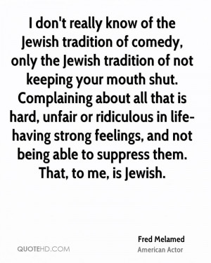 Jewish tradition of comedy, only the Jewish tradition of not keeping ...