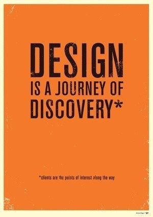 Design is a journey of discovery...
