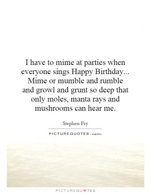 have-to-mime-at-parties-when-everyone-sings-happy-birthday-mime-or ...