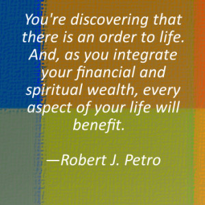 You’re discovering that there is an order to life. And, as you ...