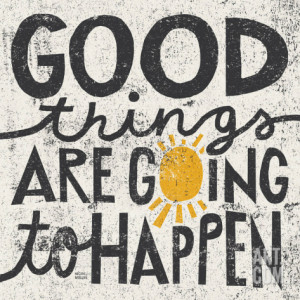 Good Things are Going to Happen Print