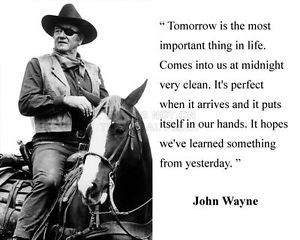John-Wayne-Tomorrow-is-the-Famous-Quote-8x10-B-W-Photo-Picture ...