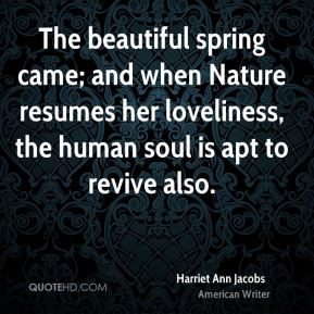 The beautiful spring came; and when Nature resumes her loveliness, the ...