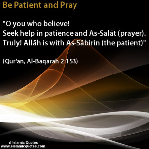 Be Patient And Pray, O You Who Believe! Seek Help In Patience….