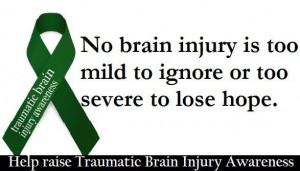 No brain injury is to mild to ignore or too severe to lose hope.