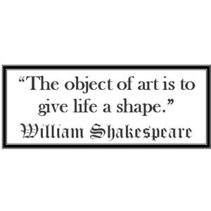 Art Shapes Our Lives Shakespeare Quote
