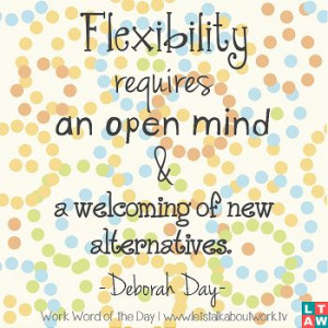 How flexible are you? Be open to new alternatives!