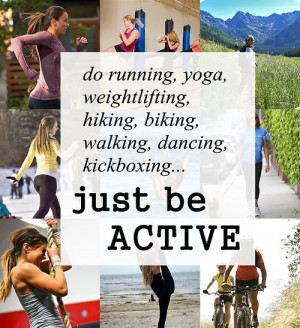 Just be active
