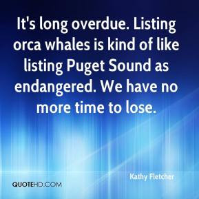 It's long overdue. Listing orca whales is kind of like listing Puget ...