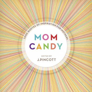 Mom Candy: 1,000 Quotes of Inspiration for Mothers (Hardcover)