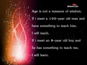 Age is not a Measure of Wisdom ~ Age Quote