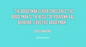 The Boogeyman is your conscience. The Boogeyman is the result of your ...