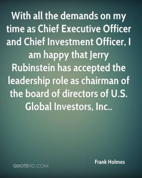 With all the demands on my time as Chief Executive Officer and Chief ...