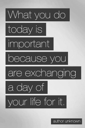 ... because You are exchanging a day of Your Life for It ~ Driving Quote