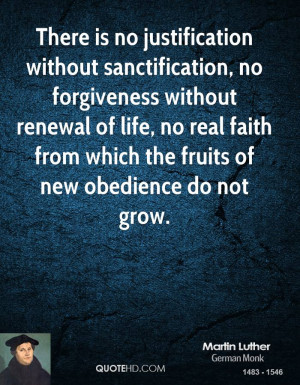 There is no justification without sanctification, no forgiveness ...