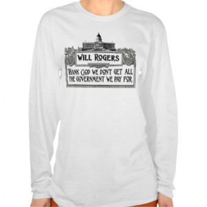 Will Rogers Quote on Government Efficiency Tee Shirt