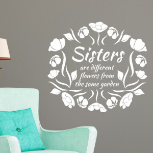 Home Sisters are Different Flowers Quote