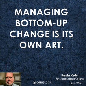 Managing Change Quotes Managing Bottom up Change is