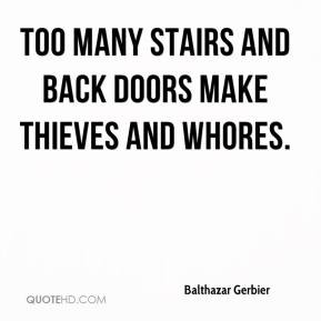 ... Gerbier - Too many stairs and back doors make thieves and whores