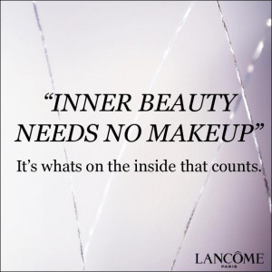 Inner Beauty Needs No Makeup It’s Whats On The Inside That Counts