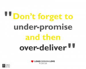 Don’t forget to under-promise and then over-deliver