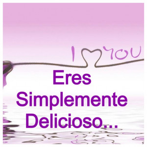 You are simply delicious.....