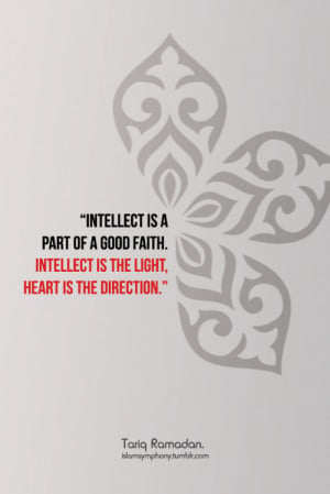 ... is the light, the heart is the direction.” ― Tariq Ramadan