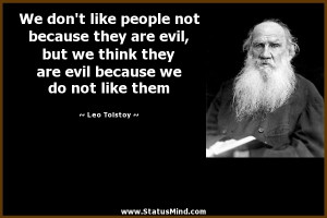 ... evil because we do not like them - Leo Tolstoy Quotes - StatusMind.com