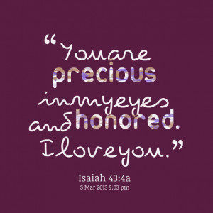 Quotes Picture: you are precious in my eyes and honored i love you