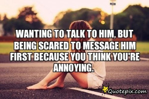 Wanting To Talk To Him, But Being Scared To Message Him First Because ...