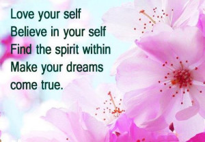 Love your self believe in your self find the spirit within make your ...