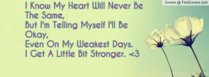 ... heart will never be the same But I’m telling myself I’ll be okay