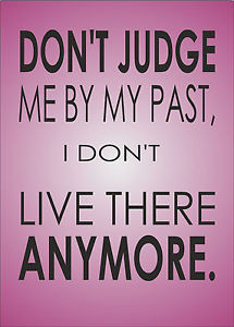 ... Judge Me By My Past, Inspirational Inspiring Quote - Print Poster A4