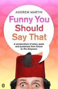 ... Funny You Should Say That: A Compendium of Jokes, Quips and Quotations