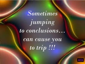 Sometimes jumping to conclusions...