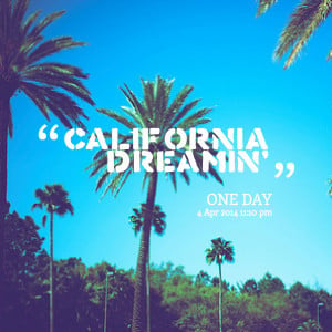 Quotes Picture: california dreamin'