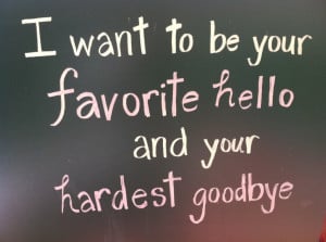 ... Romance: I Want To Be Your Favorite Hello And You Best Choise Quote