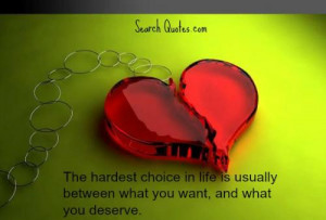 The hardest choice in life is usually between what you want, and what ...