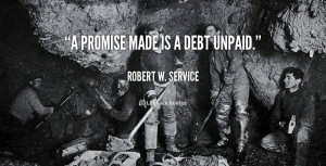 quote-Robert-W.-Service-a-promise-made-is-a-debt-unpaid-57728.png