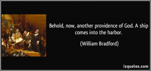 Behold, now, another providence of God. A ship comes into the harbor ...