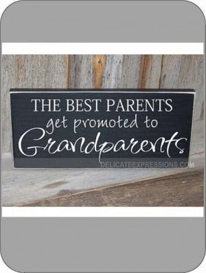 The Best Parents Get Promoted To Grandparents.