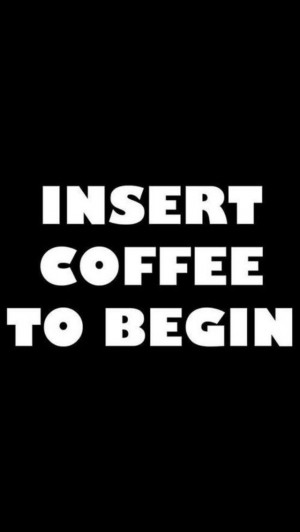 Funny Coffee Quote | Insert Coffee to Begin!