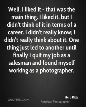 Herb Ritts - Well, I liked it - that was the main thing. I liked it ...