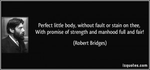 Perfect little body, without fault or stain on thee, With promise of ...