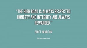 ... is always respected. Honesty and integrity are always rewarded