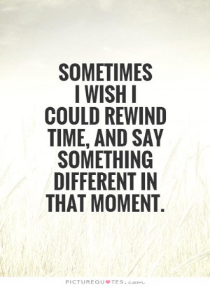 ... time, and say something different in that moment Picture Quote #1