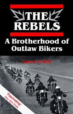Rebels A Brotherhood Of Outlaw Bikers By Daniel R Wolf THE BEST Book